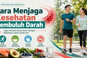 Cara Menjaga Kesehatan Pembuluh Darah: Panduan Lengkap untuk Hidup Lebih Bertenaga
